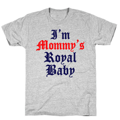I'm Mommy's RoyalBaby T-Shirt