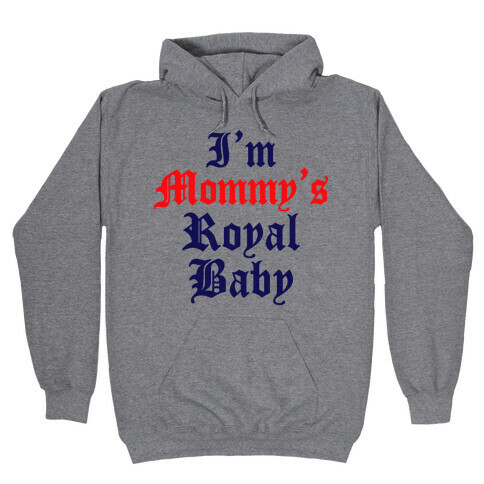 I'm Mommy's RoyalBaby Hooded Sweatshirt