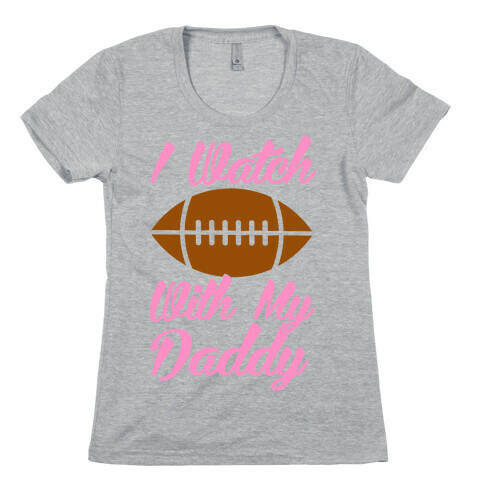 I Watch Football With My Daddy Womens T-Shirt