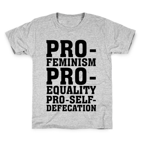 Pro- Feminism Pro-Equality Pro-Self-Defecation Kids T-Shirt