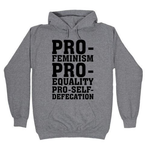 Pro- Feminism Pro-Equality Pro-Self-Defecation Hooded Sweatshirt