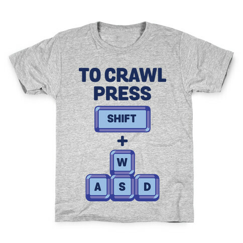 To Crawl Press Shift + WASD Kids T-Shirt