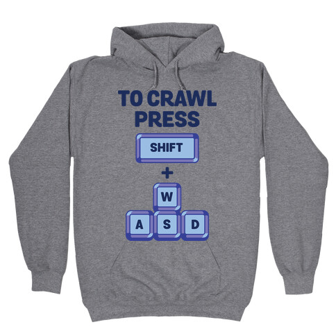 To Crawl Press Shift + WASD Hooded Sweatshirt