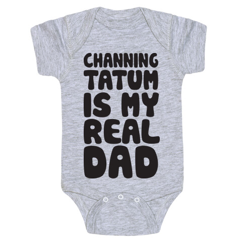 Channing Tatum Is My Real Dad Baby One-Piece