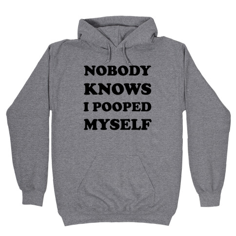 Nobody Knows I Pooped Myself Hooded Sweatshirt
