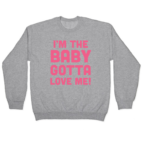 I'm The Baby, Gotta Love Me! Pullover
