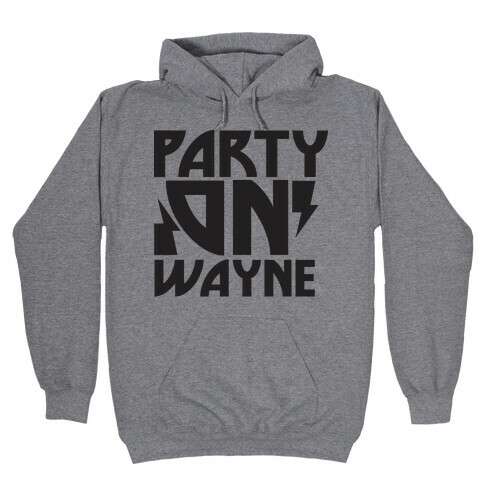 Party On (wayne) Hooded Sweatshirt