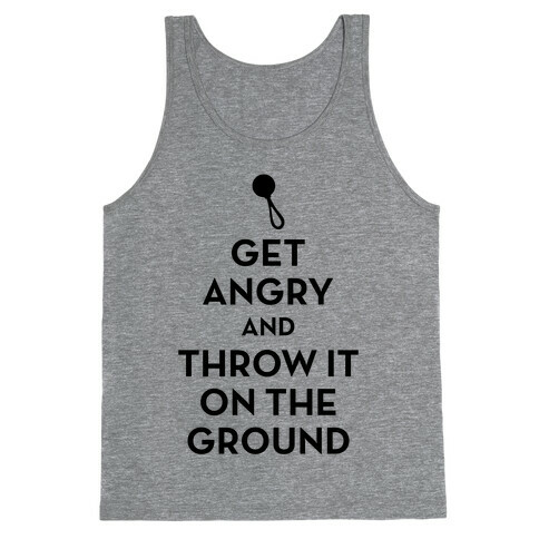 I Will Not Keep Calm (Get Angry and Throw It On The Ground) Tank Top