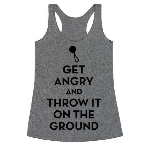 I Will Not Keep Calm (Get Angry and Throw It On The Ground) Racerback Tank Top