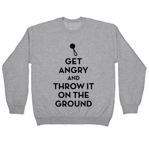 I Will Not Keep Calm (Get Angry and Throw It On The Ground) Pullover