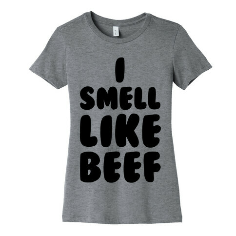 I Smell Like Beef Womens T-Shirt