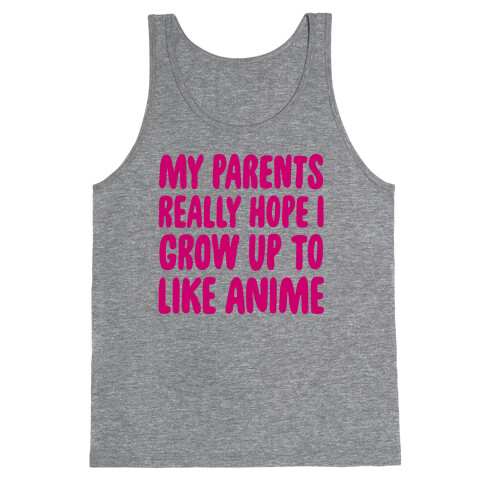 My Parents Really Hope I Grow Up To Like Anime Tank Top