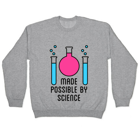 Made Possible By Science Pullover