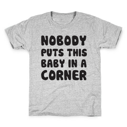 Nobody Puts This Baby In A Corner Kids T-Shirt