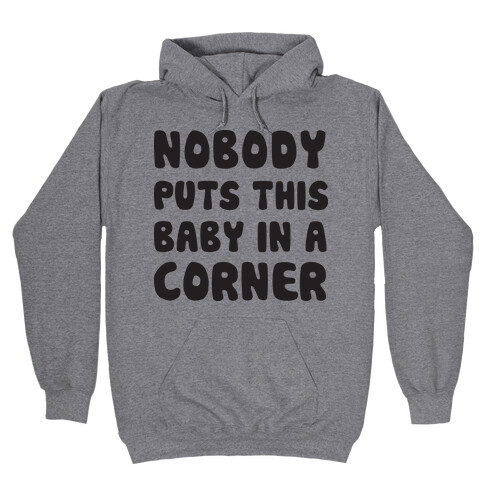 Nobody Puts This Baby In A Corner Hooded Sweatshirt
