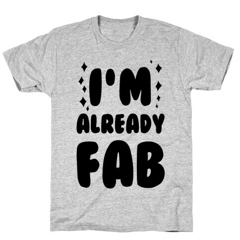I'm Already Fab T-Shirt