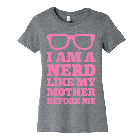 I Am A Nerd Like My Mother Before Me Womens T-Shirt
