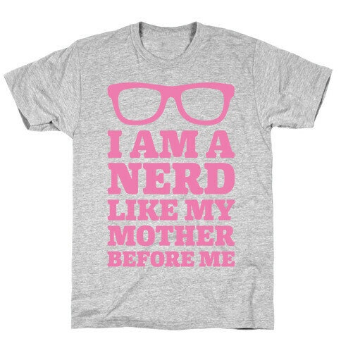 I Am A Nerd Like My Mother Before Me T-Shirt