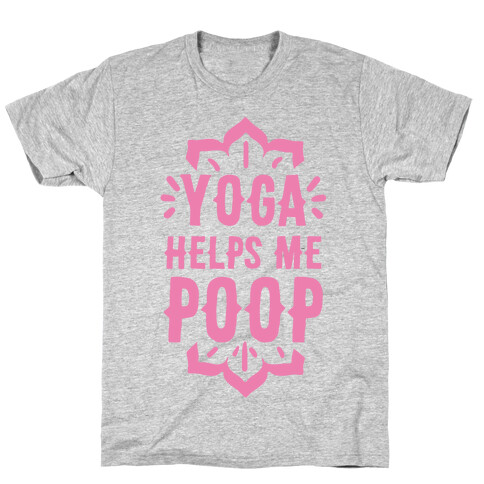 Yoga Helps Me Poop T-Shirt