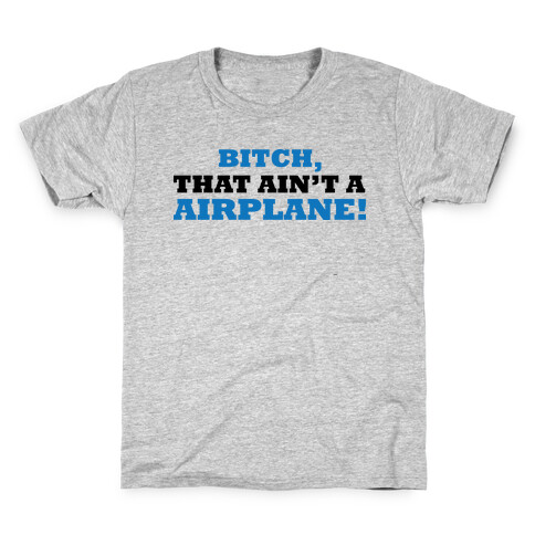 bitch that ain't an airplane Kids T-Shirt