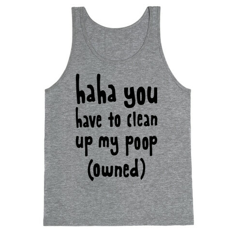 Haha You Have To Clean Up My Poop (Owned) Tank Top