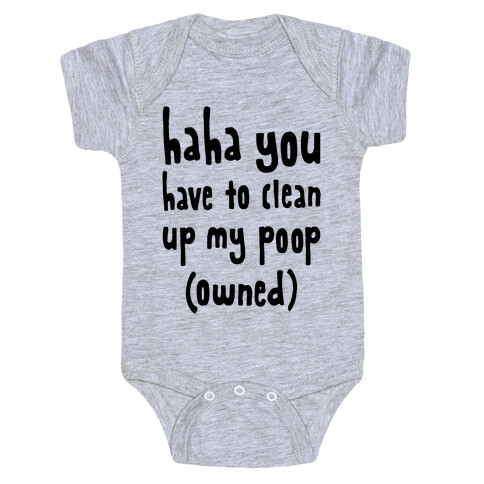 Haha You Have To Clean Up My Poop (Owned) Baby One-Piece