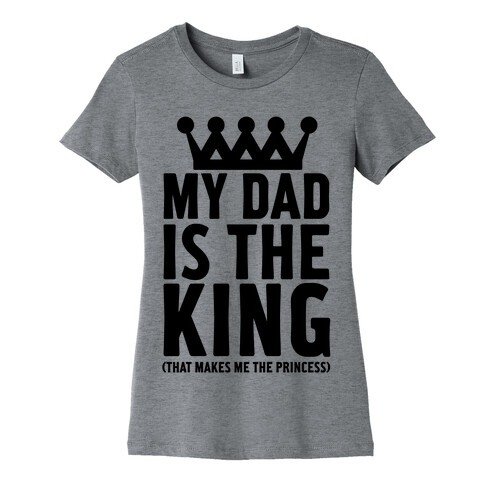 My Dad is the King Womens T-Shirt