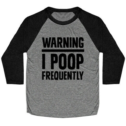 Warning: I Poop Frequently Baseball Tee