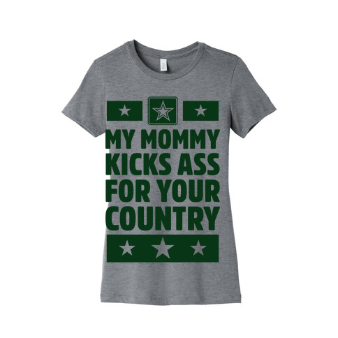 My Mommy Kicks Ass For Your Country (Army) Womens T-Shirt