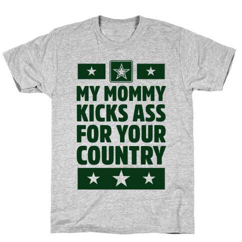 My Mommy Kicks Ass For Your Country (Army) T-Shirt
