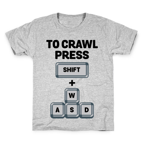 To Crawl Press Shift + WASD Kids T-Shirt