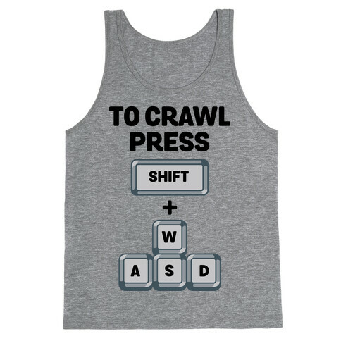 To Crawl Press Shift + WASD Tank Top