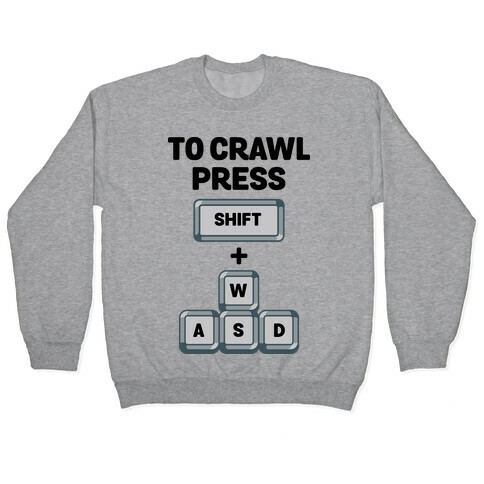 To Crawl Press Shift + WASD Pullover