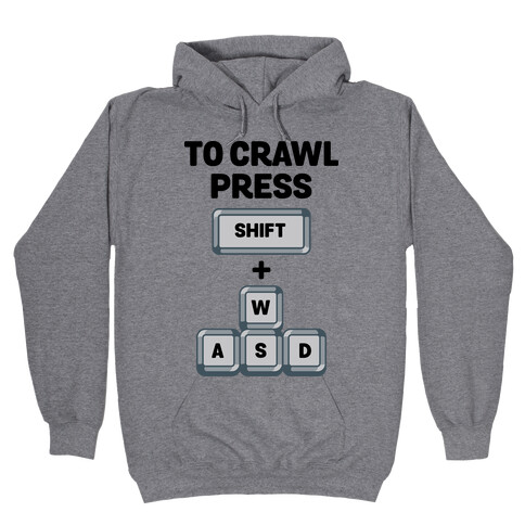 To Crawl Press Shift + WASD Hooded Sweatshirt