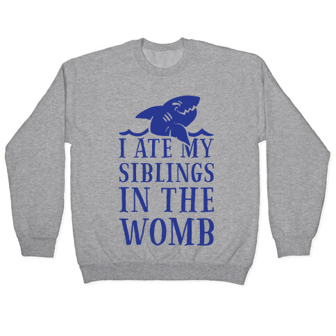 I Ate My Siblings in The Womb Pullover