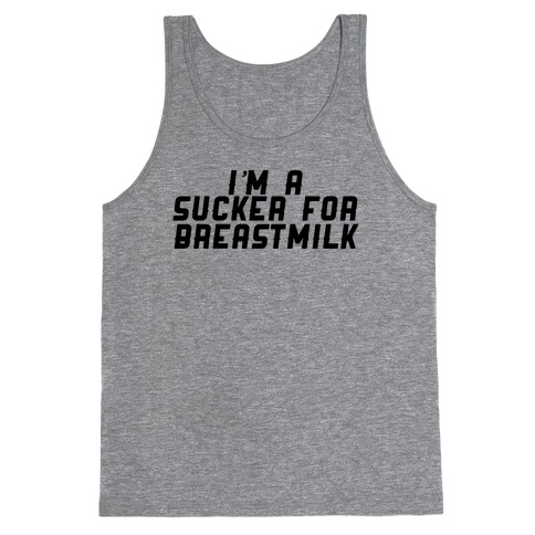 I'm a sucker for breastmilk Tank Top