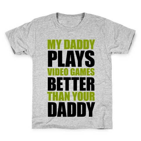 My Daddy Plays Video Games Better Than Your Daddy Kids T-Shirt