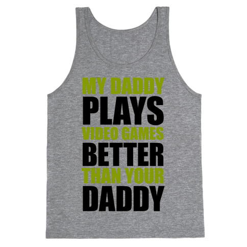 My Daddy Plays Video Games Better Than Your Daddy Tank Top