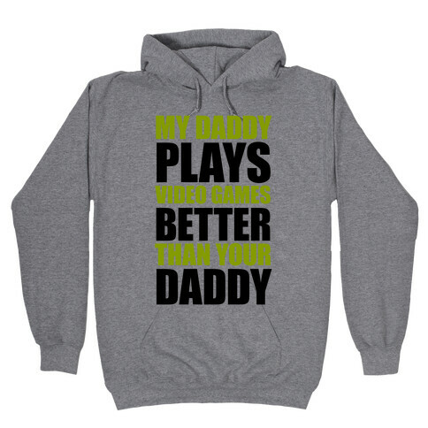 My Daddy Plays Video Games Better Than Your Daddy Hooded Sweatshirt