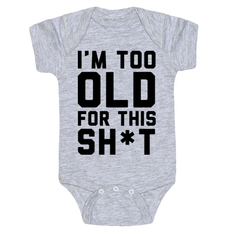 I'm Too Old for This Sh*t Baby One-Piece