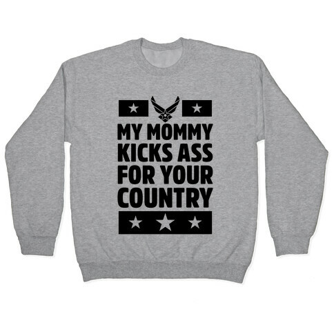 My Mommy Kicks Ass For Your Country (Marines) Pullover