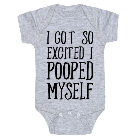 I Got So Excited I Pooped Myself Baby One-Piece
