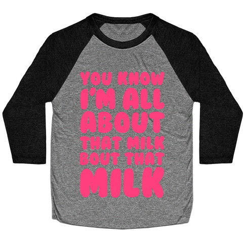 You Know I'm All About That Milk, Bout That Milk Baseball Tee