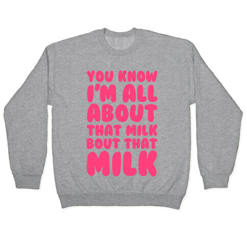 You Know I'm All About That Milk, Bout That Milk Pullover