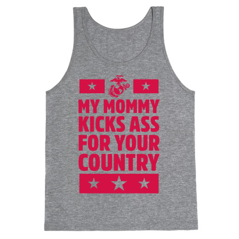 My Mommy Kicks Ass For Your Country (Marines) Tank Top