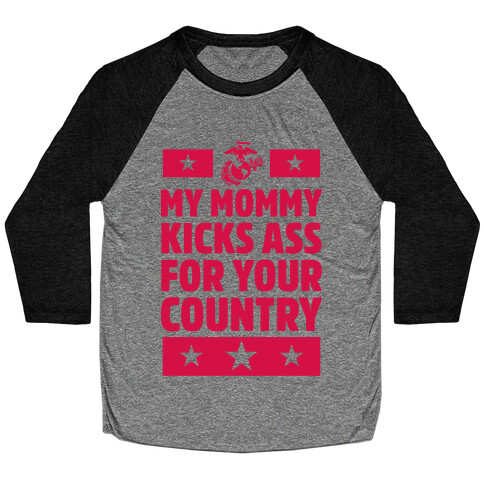 My Mommy Kicks Ass For Your Country (Marines) Baseball Tee