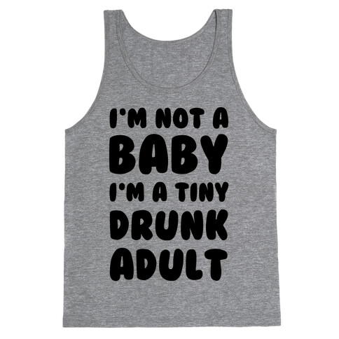 I'm Not a Baby! I'm a Tiny Drunk Adult Tank Top