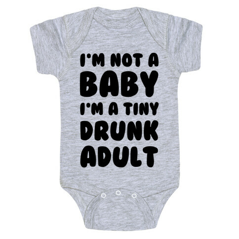 I'm Not a Baby! I'm a Tiny Drunk Adult Baby One-Piece