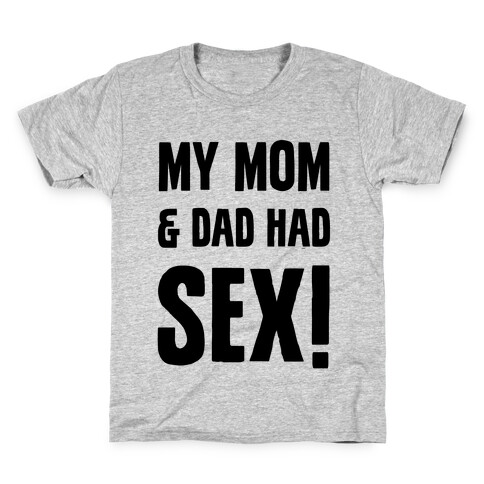 My Mom And Dad Had Sex Kids T-Shirt