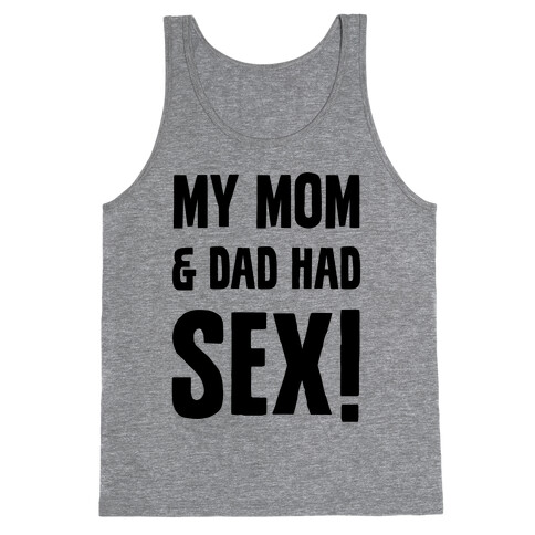 My Mom And Dad Had Sex Tank Top